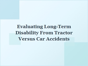 Evaluating Disability Claims From Tractor and Car Accidents