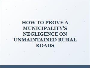 Proving Municipal Negligence on Rural Road Damage