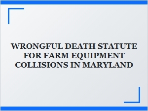 Wrongful Death Claims for Maryland Farm Accidents